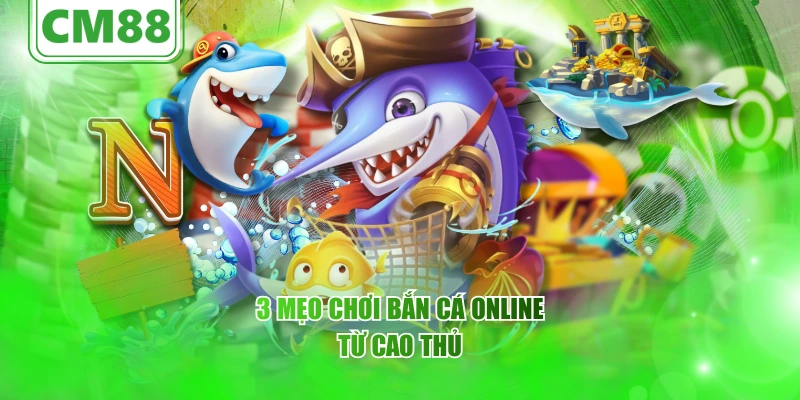 Mẹo chơi bắn cá online – CM88 Góc nhìn tổng quan về trò chơi 5 Áp dụng mẹo chơi bắn cá online tăng độ chính xác