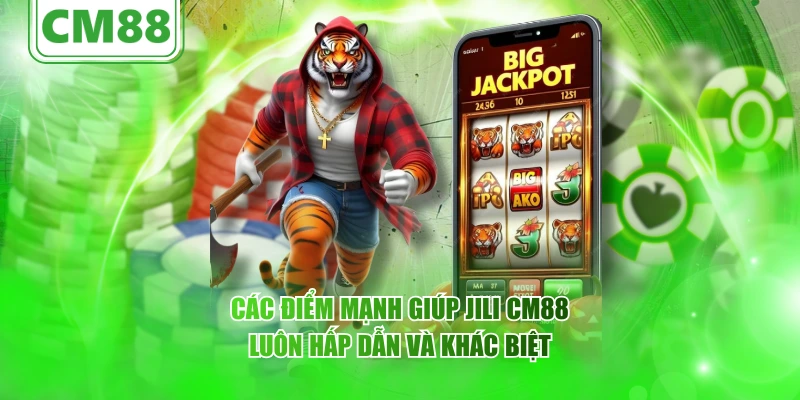 Các điểm mạnh giúp JILI luôn hấp dẫn và khác biệt