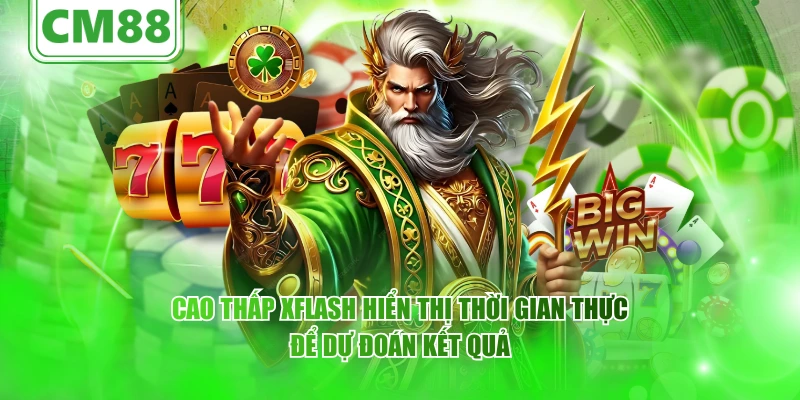 XGAME CM88 – Thế giới giải trí đỉnh cao dành cho game thủ 5 Cao Thấp XFlash hiển thị thời gian thực để dự đoán kết quả