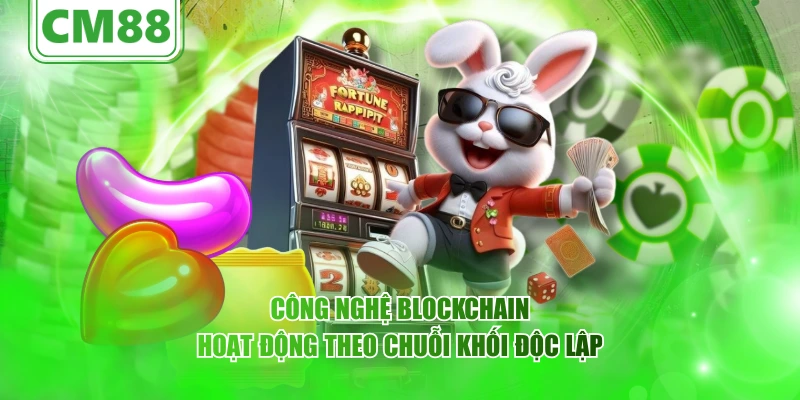 Công nghệ tin tức CM88 hoạt động theo chuỗi khối độc lập