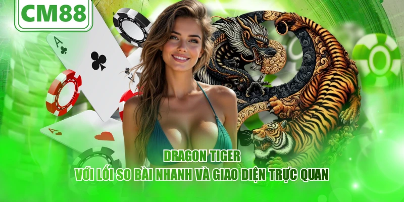 WG CM88 – Sảnh giải trí trực quan với công nghệ ổn định 5 Dragon Tiger với lối so bài nhanh và giao diện trực quan