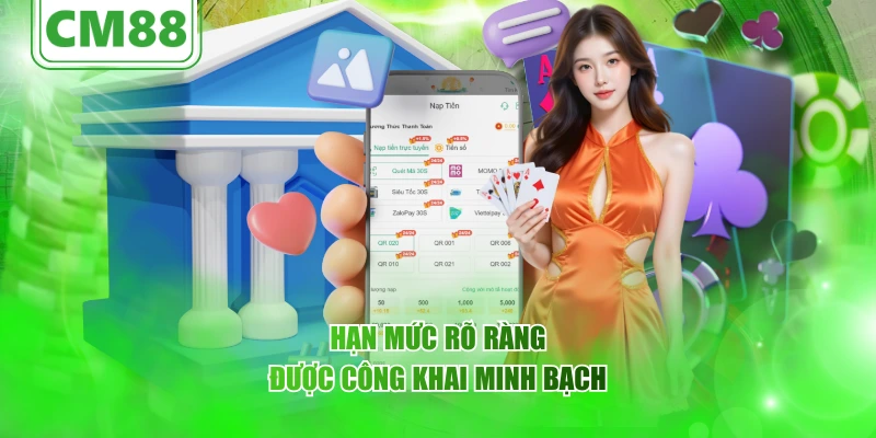 CM88 Nạp Tiền - Hướng Dẫn Chi Tiết Cách Nạp Tiền Tân Thủ 5 Hạn mức rõ ràng, được công khai minh bạch