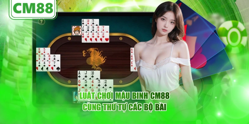 Mậu Binh CM88 – Góc toàn diện về trò chơi bài chiến thuật 5 Luật chơi Mậu Binh CM88 cùng thứ tự các bộ bài