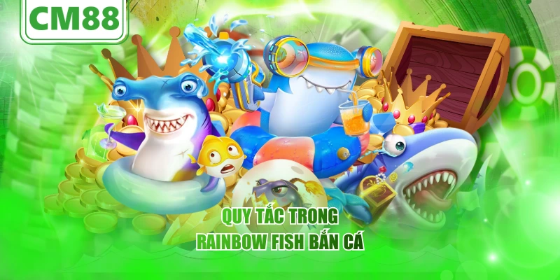 Rainbow Fish Bắn Cá CM88 – Thế giới đại dương sắc màu 2025 3 Quy tắc trong Rainbow Fish Bắn Cá