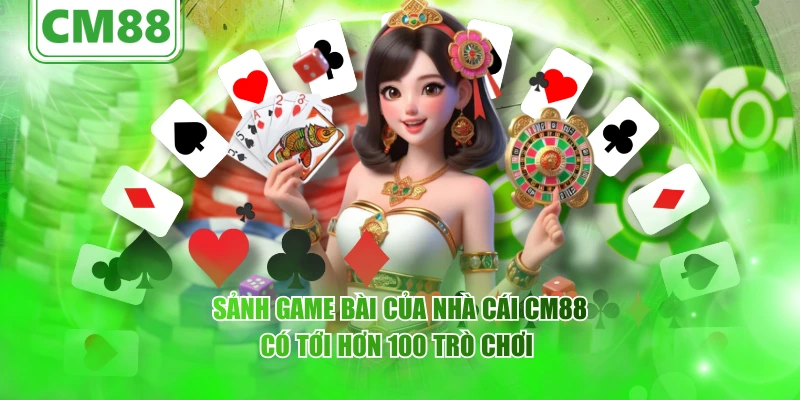 Sảnh game bài của nhà cái CM88 có tới hơn 100 trò chơi