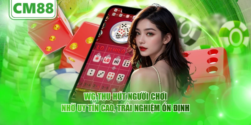 WG CM88 – Sảnh giải trí trực quan với công nghệ ổn định 6 WG thu hút người chơi nhờ uy tín cao, trải nghiệm ổn định